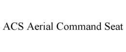 ACS AERIAL COMMAND SEAT trademark