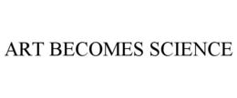 ART BECOMES SCIENCE trademark