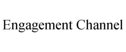 ENGAGEMENT CHANNEL trademark