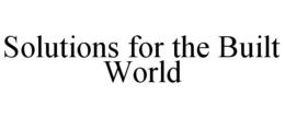 SOLUTIONS FOR THE BUILT WORLD trademark