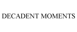 DECADENT MOMENTS trademark