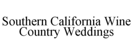 SOUTHERN CALIFORNIA WINE COUNTRY WEDDINGS trademark