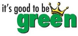 IT'S GOOD TO BE GREEN trademark