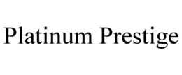PLATINUM PRESTIGE trademark