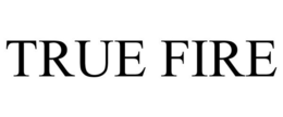 TRUE FIRE trademark