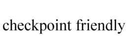 CHECKPOINT FRIENDLY trademark