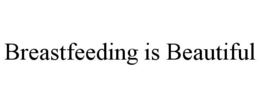 BREASTFEEDING IS BEAUTIFUL trademark