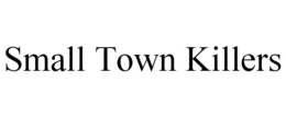 SMALL TOWN KILLERS trademark