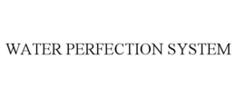 WATER PERFECTION SYSTEM trademark