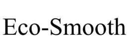 ECO-SMOOTH trademark