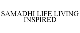 SAMADHI LIFE LIVING INSPIRED trademark