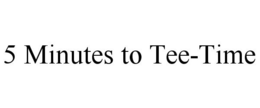 5 MINUTES TO TEE-TIME trademark
