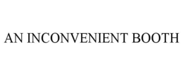 AN INCONVENIENT BOOTH trademark