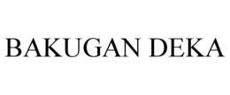 BAKUGAN DEKA trademark