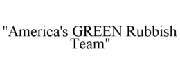 "AMERICA'S GREEN RUBBISH TEAM" trademark