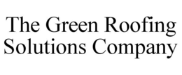 THE GREEN ROOFING SOLUTIONS COMPANY trademark