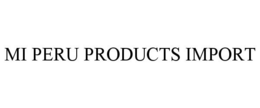 MI PERU PRODUCTS IMPORT trademark
