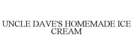 UNCLE DAVE'S HOMEMADE ICE CREAM trademark