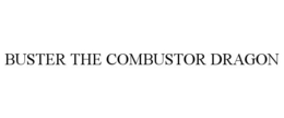 BUSTER THE COMBUSTOR DRAGON trademark