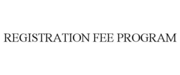 REGISTRATION FEE PROGRAM trademark