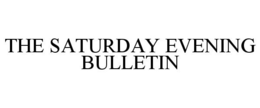 THE SATURDAY EVENING BULLETIN trademark