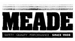 MEADE SAFETY · QUALITY · PERFORMANCE · SINCE 1908 trademark