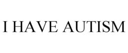 I HAVE AUTISM trademark
