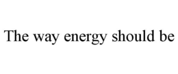 THE WAY ENERGY SHOULD BE trademark