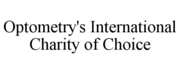 OPTOMETRY'S INTERNATIONAL CHARITY OF CHOICE trademark