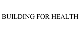 BUILDING FOR HEALTH trademark