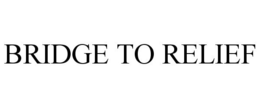 BRIDGE TO RELIEF trademark