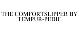 THE COMFORTSLIPPER BY TEMPUR-PEDIC trademark