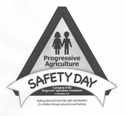 PROGRESSIVE AGRICULTURE SAFETY DAY A PROGRAM OF THE PROGRESSIVE AGRICULTURE FOUNDATION MAKING FARM AND RANCH LIFE SAFER AND HEALTHIER FOR CHILDREN THROUGH EDUCATION AND TRAINING trademark