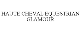 HAUTE CHEVAL EQUESTRIAN GLAMOUR trademark