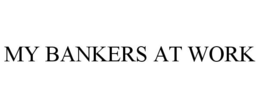 MY BANKERS AT WORK trademark