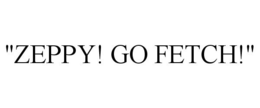 "ZEPPY! GO FETCH!" trademark