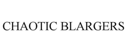 CHAOTIC BLARGERS trademark
