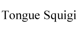 TONGUE SQUIGI trademark