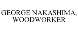 GEORGE NAKASHIMA, WOODWORKER trademark