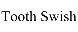 TOOTH SWISH trademark