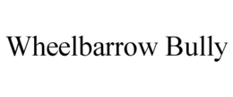 WHEELBARROW BULLY trademark