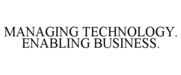 MANAGING TECHNOLOGY. ENABLING BUSINESS. trademark