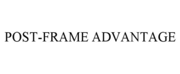 POST-FRAME ADVANTAGE trademark