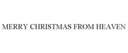 MERRY CHRISTMAS FROM HEAVEN trademark