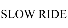 SLOW RIDE trademark