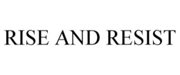 RISE AND RESIST trademark