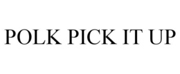 POLK PICK IT UP trademark