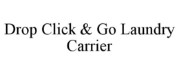 DROP CLICK & GO LAUNDRY CARRIER trademark