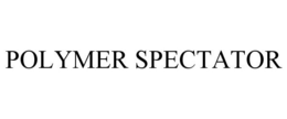 POLYMER SPECTATOR trademark