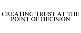 CREATING TRUST AT THE POINT OF DECISION trademark